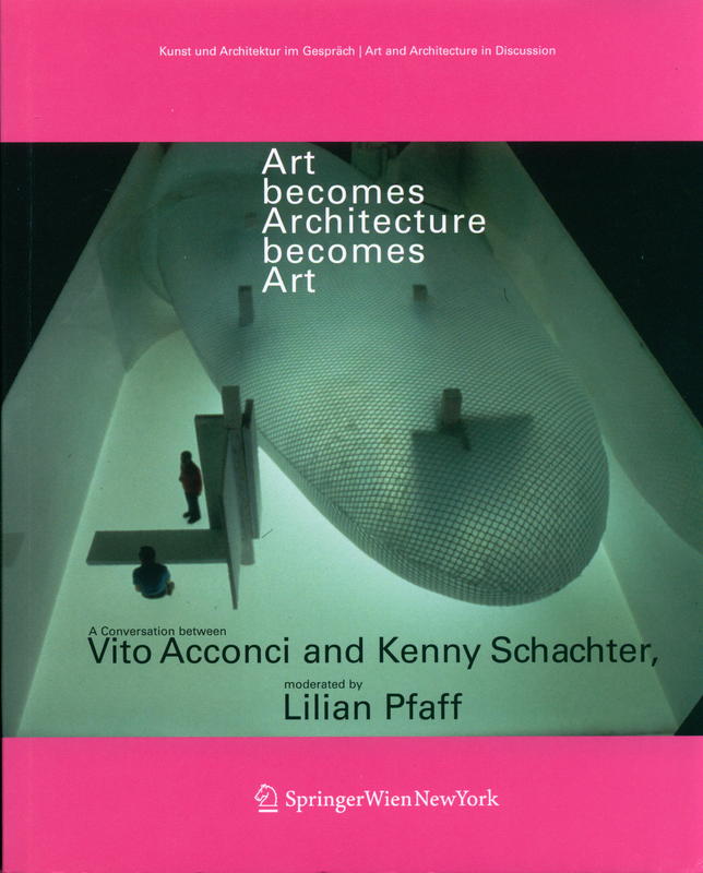 Art becomes architecture becomes art : a conversation between Vito Acconci and Kenny Schachter, moderated by Lilian Pfaff cover