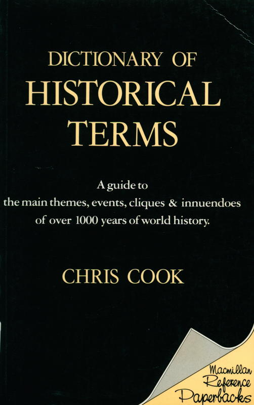 Dictionary of historical terms : a guide to the main themes, events, cliques and innuendoes of over 1000 years of world history / Chris Cook cover