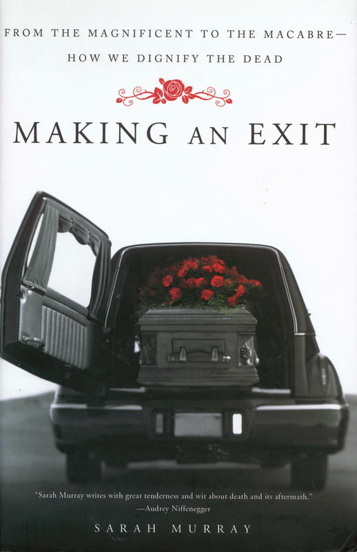 Making an exit : from the magnificent to the macabre - how we dignify the dead cover