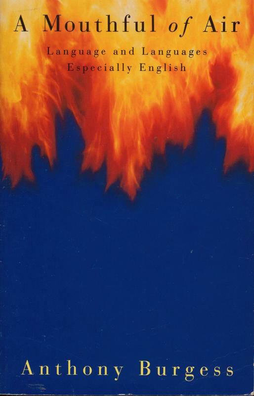 A mouthful of air : language and languages especially English / Anthony Burgess cover