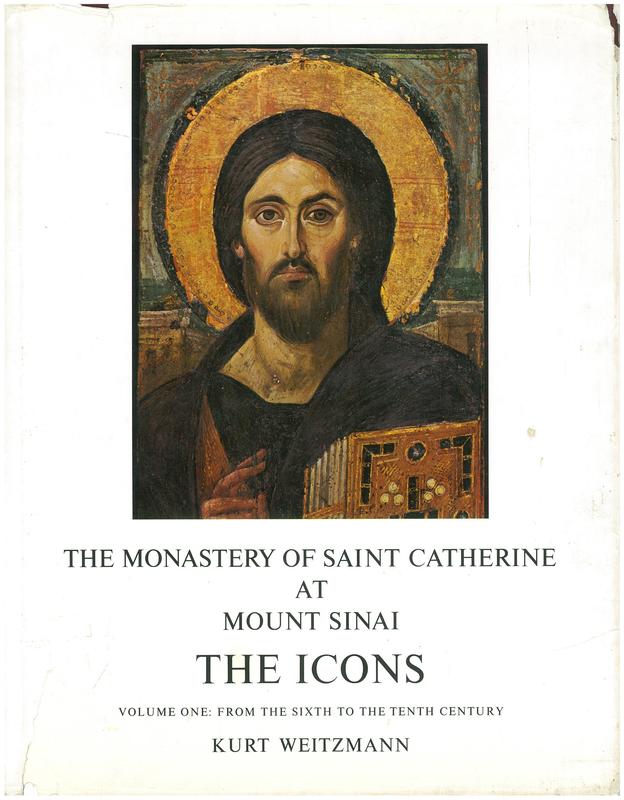 The monastery of Saint Catherine at Mount Sinai: the icons : volume one : from the sixth to the tenth century / Kurt Weitzmann ; with photographs by John Galey cover
