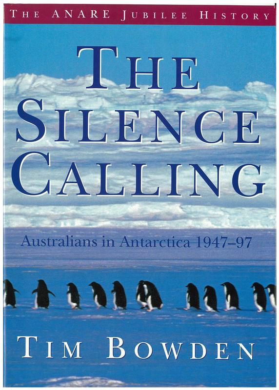 The silence calling : Australians in Antarctica 1947-97 : the ANARE jubilee history / Tim Bowden cover