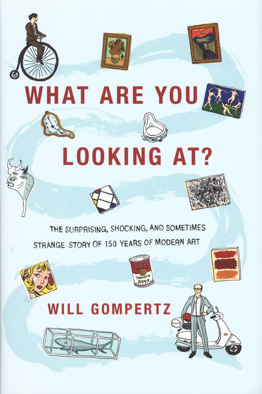 What are you looking at? : the surprising, shocking and sometimes strange story of 150 years of modern art cover