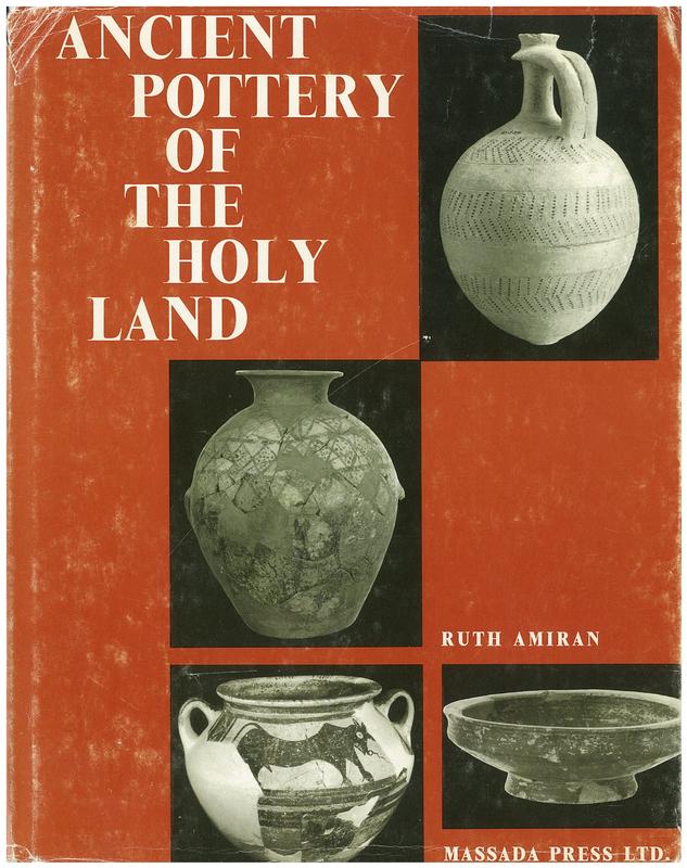 Ancient pottery of the Holy Land : from its beginnings in the Neolithic period to the end of the Iron Age / by Ruth Amiran ; with the assistance of Pirhiya Beck and Uzza Zevulun cover