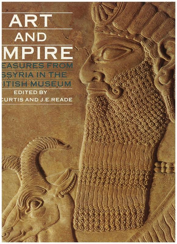 Art and Empire : treasures from Assyria in the British Museum / edited by J.E. Curtis & J.E. Reade ; with contributions by D.Collon, J.E. Curtis, I.L. Finkel, A.R. Green, H. McDonald, J.E. Reade, C.B.F. Walker ; foreward by R.G.W Anderson cover