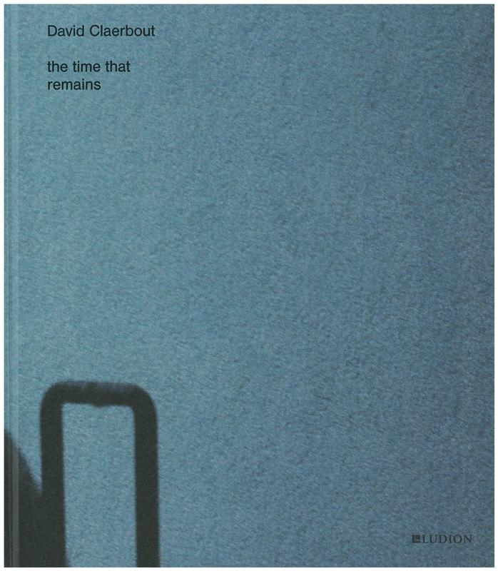 David Claerbout : the time that remains / with texts by Ziba Ardalan, Ingrid Hoelzl, Dirk Snauwaert cover