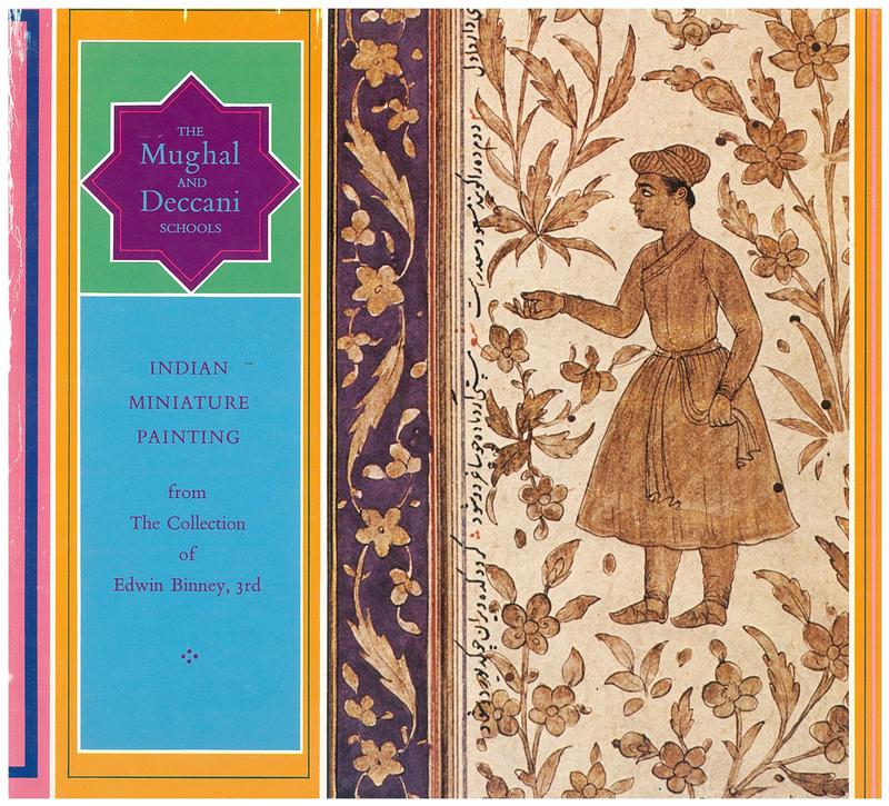 Indian miniature painting from the collection of Edwin Binney, 3rd : volume one : the Mughal and Deccani Schools with some related Sultanate material cover