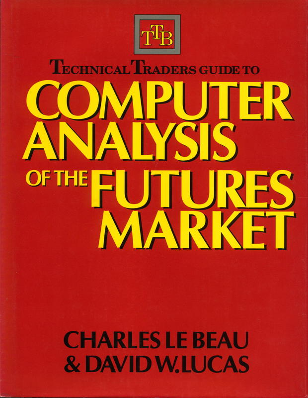 Technical traders guide to computer analysis of the futures market / Charles LeBeau and David W. Lucas cover