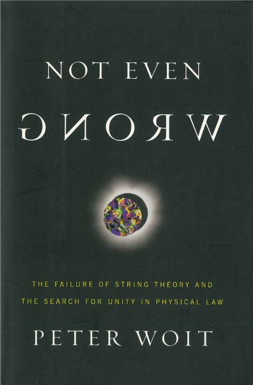 Not even wrong : the failure of string theory and the search for unity in physical law / Peter Woit cover
