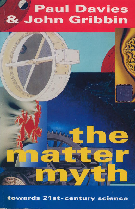 The matter myth : towards 21st-Century science / Paul Davies and John Gribbin cover