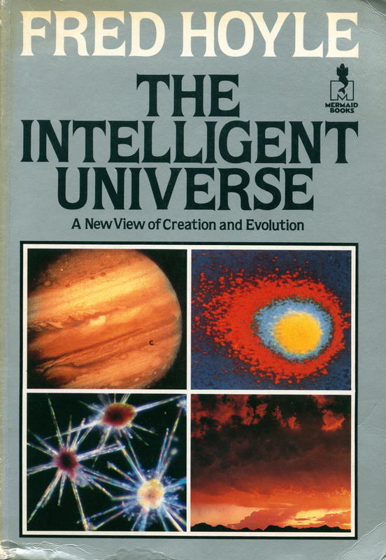 The intelligent universe : a new view of creation and evolution / Fred Hoyle cover
