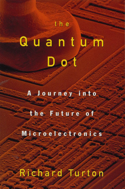 The quantum dot : a journey into the future of microelectronics cover