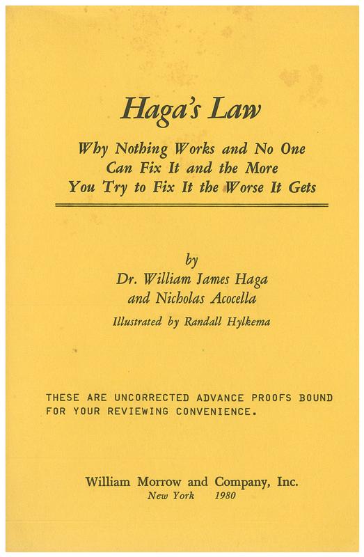 Haga's Law : why nothing works and no one can fix it and the more we try to fix it the worse it gets / by Dr. William James Haga ; and Nicholas Acocella ; illustrated by Randall Hylkema cover