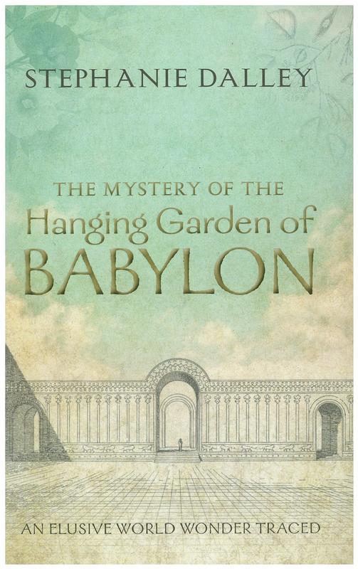 The mystery of the hanging garden of Babylon : an elusive world wonder traced / Stephanie Dalley cover