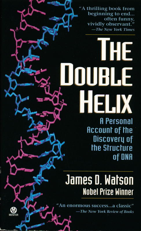 The double helix : a personal account of the discovery of the structure of DNA / by James D. Watson cover