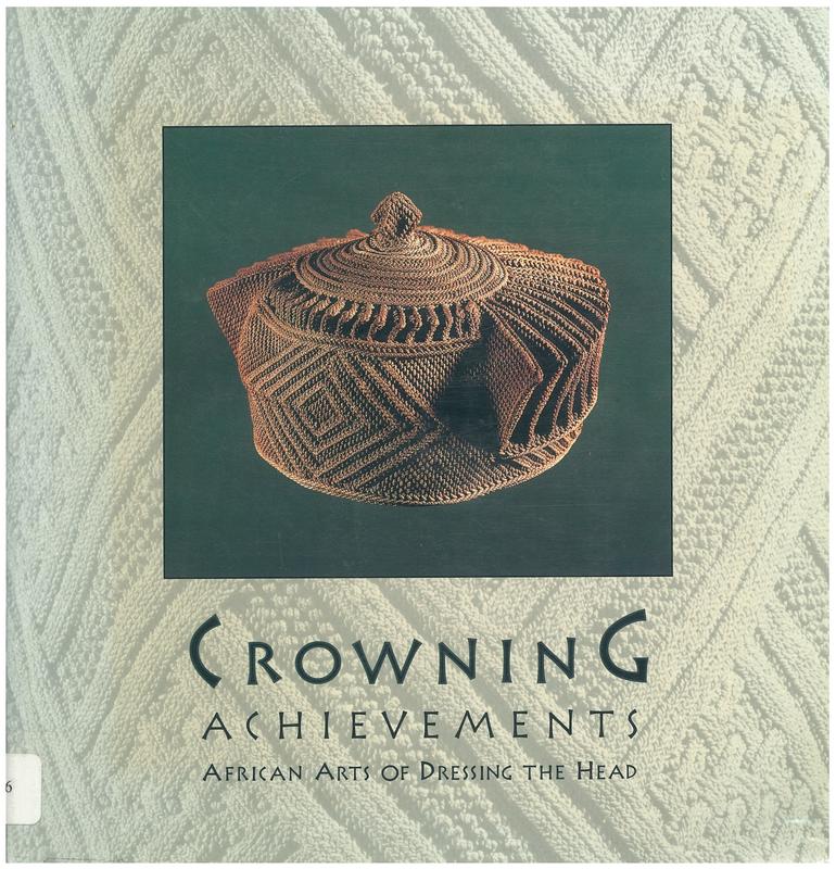 Crowning achievements : African arts of dressing the head / Mary Jo Arnoldi and Christine Mullen Kreamer cover