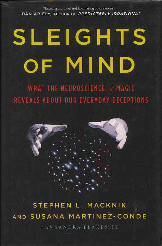 Sleights of mind : what the neuroscience of magic reveals about our everyday deceptions cover