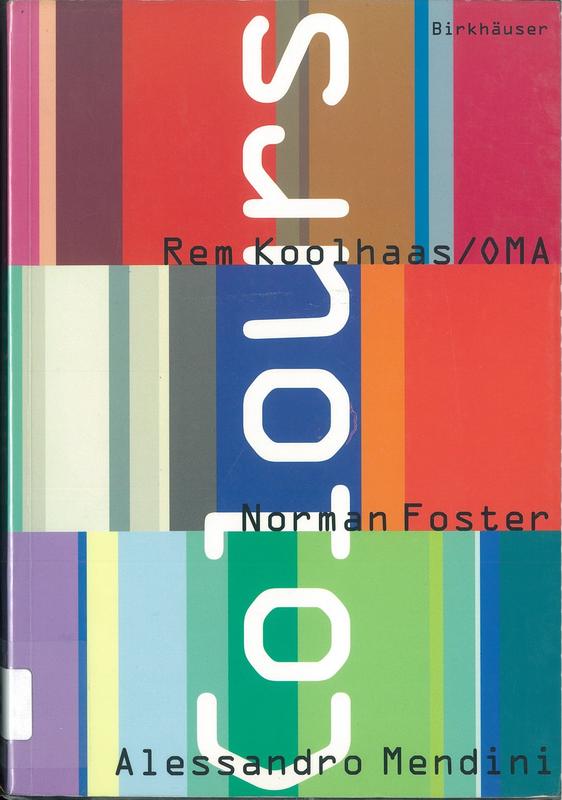 Colours : Rem Koolhaas/OMA, Norman Foster, Alessandro Mendini / with a foreword by Gerhard Mack cover