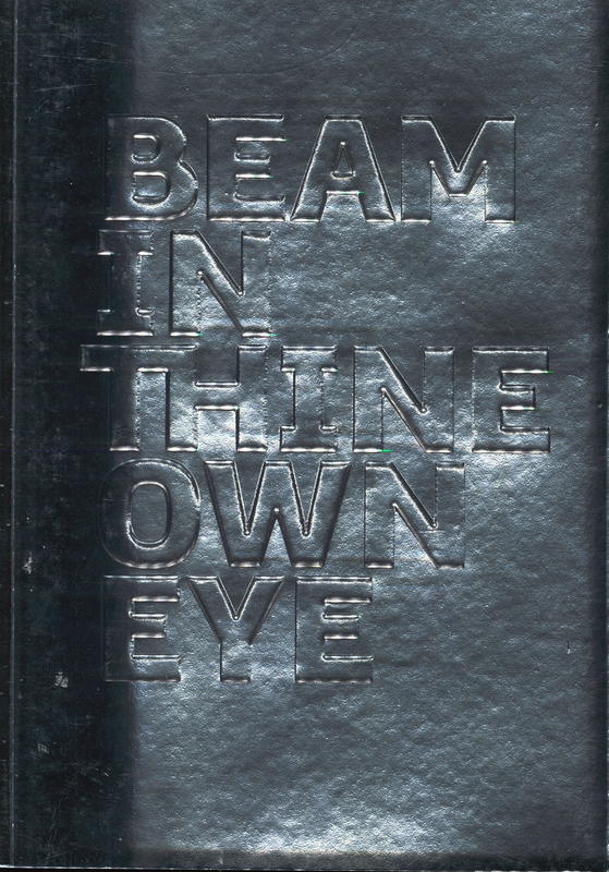 Beam in thine own eye / [organised and produced by the Museum of Old and New Art ; texts by David Walsh, Olivier Varenne ; curators, Nicole Durling and Olivier Varenne] cover