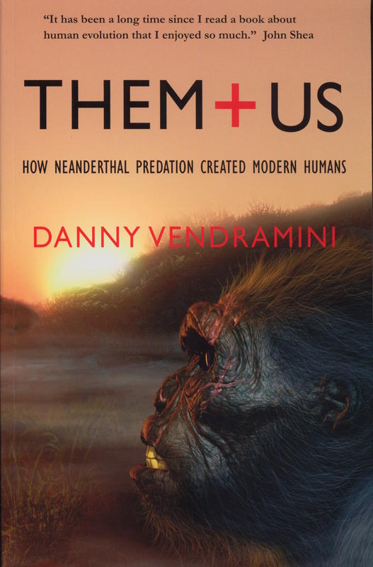 Them and us : how Neanderthal predation created modern humans / Danny Vendramini cover