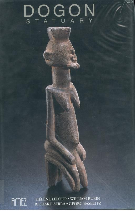 Dogon statuary / Helene Leloup ; William Rubin, Richard Serra, Georg Baselitz ; Translated by Brunhilde Biebuyck cover