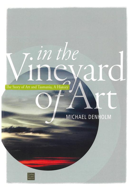 In the vineyard of art : the story of art and Tasmania, a history : volume one cover