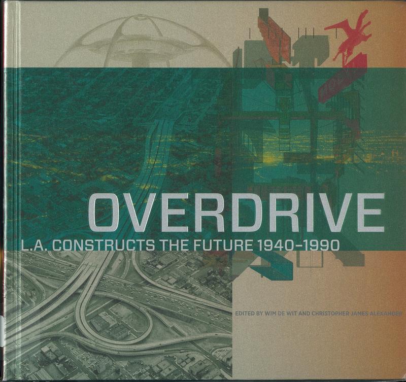 Overdrive : L. A. constructs the future, 1940-1990 cover