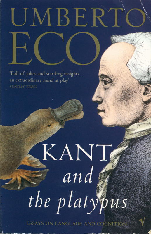 Kant and the platypus : essays on language and cognition / Umberto Eco ; translated from the Italian by Alastair McEwen cover
