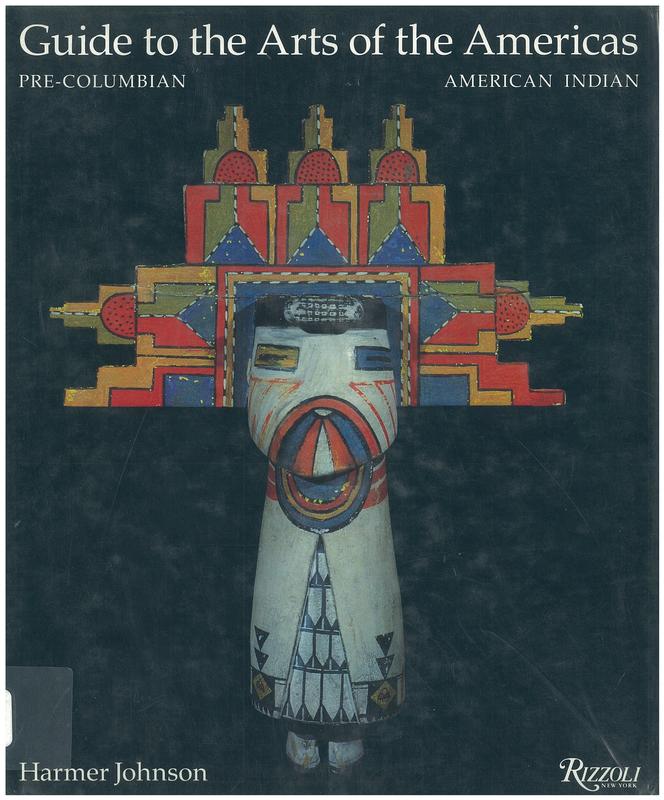 Guide to the arts of the Americas : Pre Columbian art : American Indian art / Harmer Johnson ; consultants Gillett Griffin and Peter T. Furst ; edited, designed and produced by Marshall Lee cover