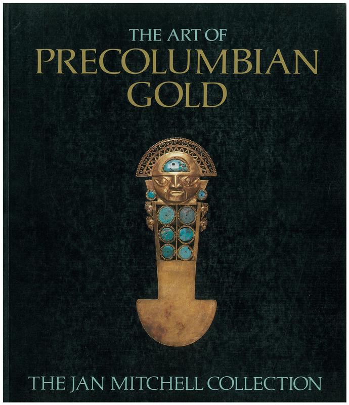 The art of Precolumbian gold : the Jan Mitchell Collection / edited by Julie Jones ; colour photography by Justin Kerr cover