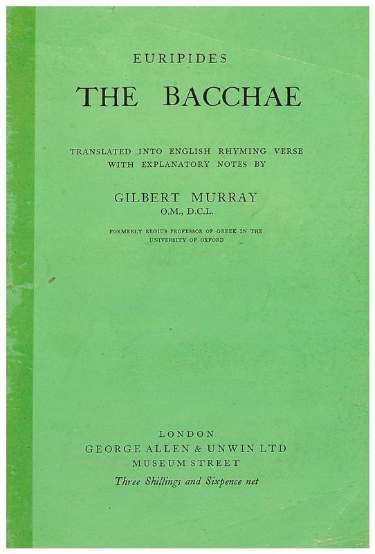 Euripides : The Bacchae / translated into English rhyming verse with explanatory notes by Gilbert Murray cover