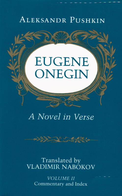 Eugene Onegin : a novel in verse by Aleksandr Pushkin, translated from the Russian, with commentary by Vladimir Nabokov : volume two : commentary and index cover