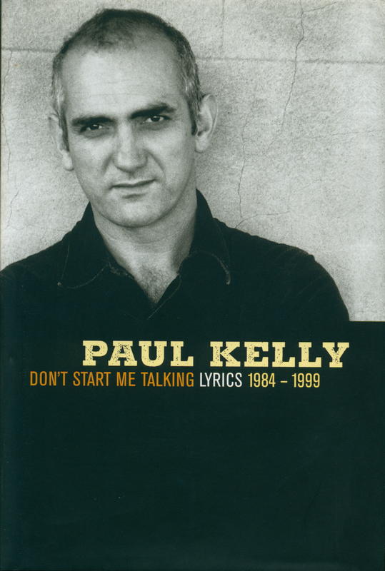 Paul Kelly : don't start me talking : lyrics 1984-1999 cover