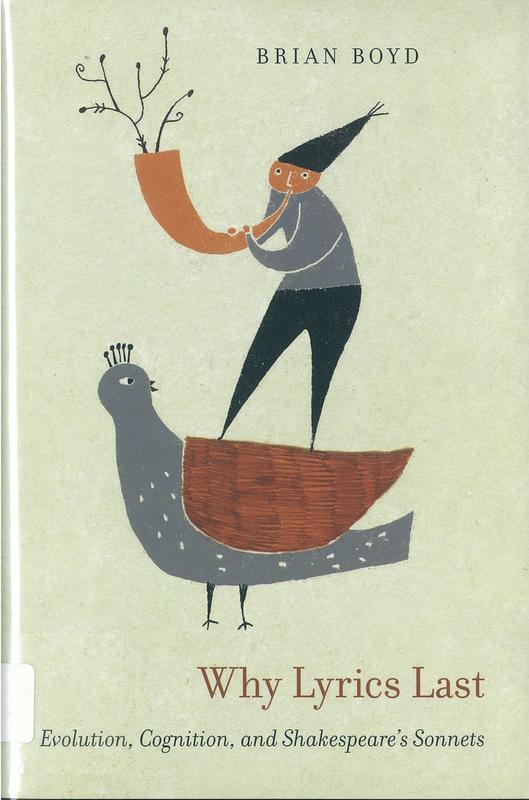 Why lyrics last : evolution, cognition and Shakespeare's sonnets / Brian Boyd cover