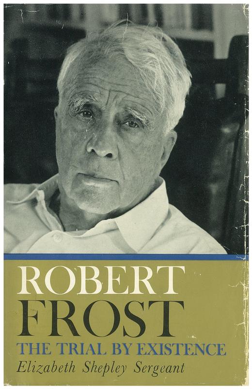 Robert Frost : the trial by existence / Elizabeth Shepley Sergeant cover