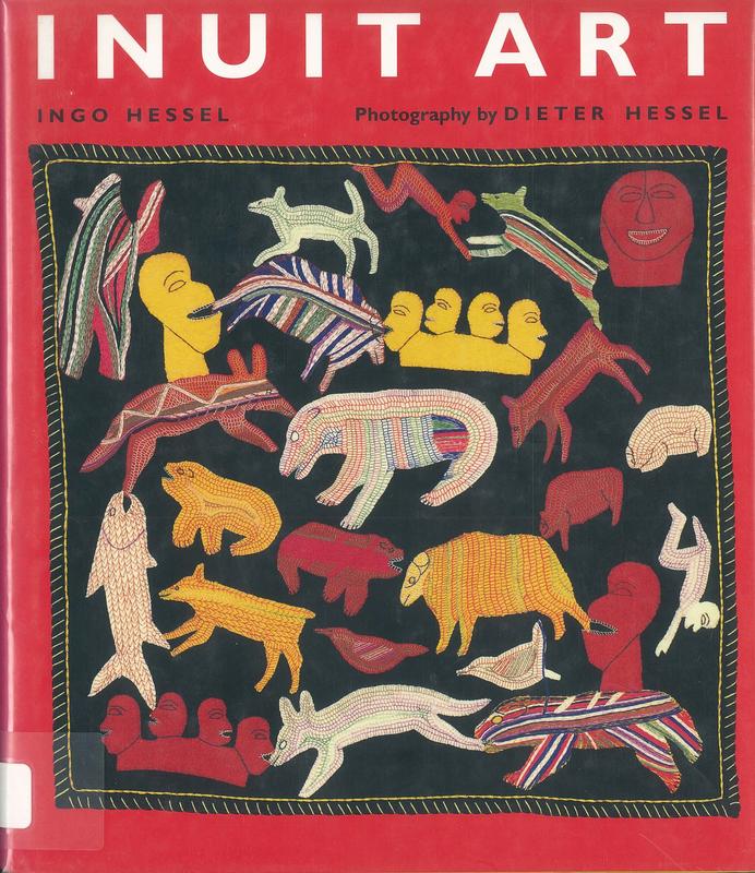 Inuit art : an introduction / Ingo Hessel ; photography by Dieter Hessel ; with a foreword by George Swinton cover