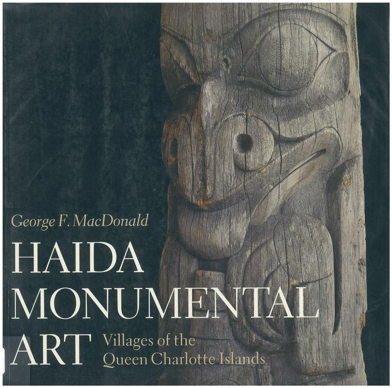 Haida monumental art : villages of the Queen Charlotte Islands / George F. MacDonald ; foreword and graphics by Bill Reid ; commentary by Richard J. Huyda cover