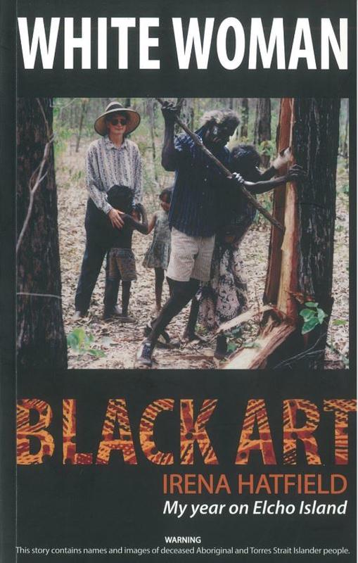 White woman black art : my year on Elcho Island / Irena Hatfield cover