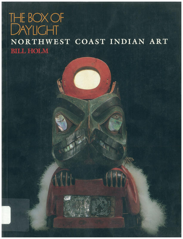 The box of daylight : Northwest coast Indian art / Bill Holm ; contributions by Nancy Harris, Aldona Jonaitis, Alaln R. Sawyer and Robin K. Wright cover