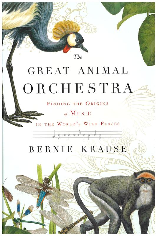 The great animal orchestra : finding the origins of music in the world's wild places / Bernie Krause cover
