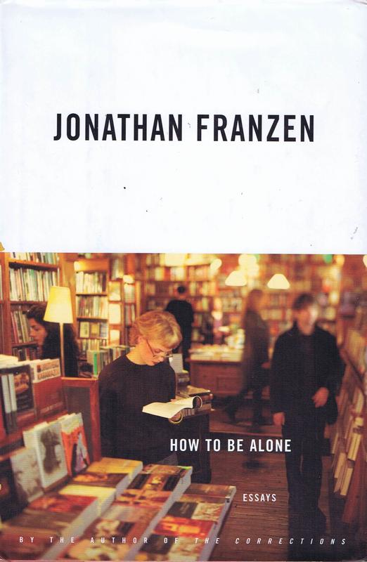 How to be alone : essays / Jonathan Franzen cover
