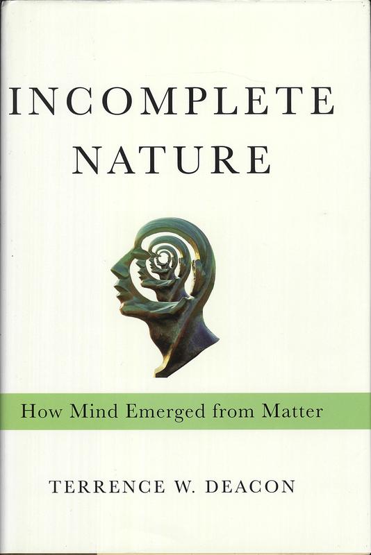Incomplete nature : how mind emerged from matter / Terence Deacon cover