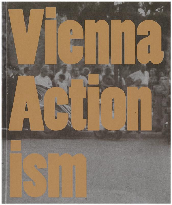 Vienna actionism : art and upheaval in 1960s' Vienna cover