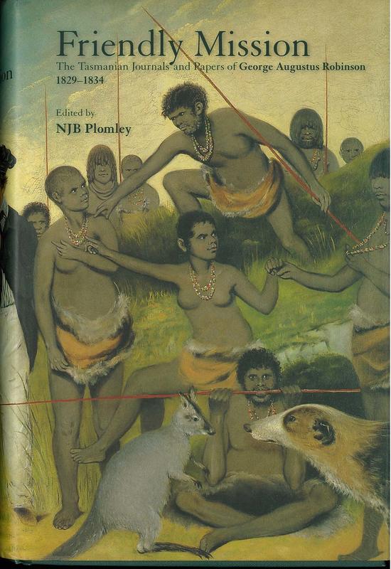 Friendly mission : the Tasmanian journals and papers of George Augustus Robinson 1829-1834 / George Augustus Robinson, [edited by] NJB Plomley cover