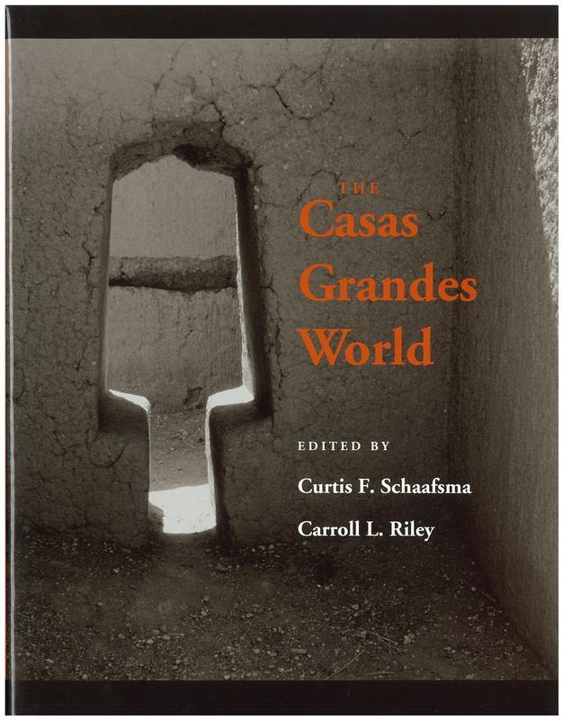 The Casas Grandes world / edited by Curtis F. Schaafsma, Carroll F. Riley cover