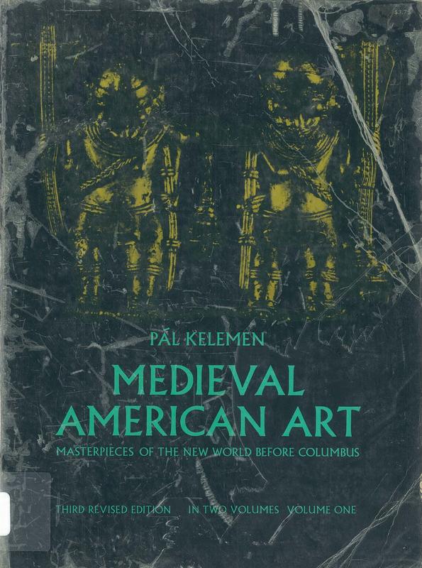 Medieval American art : masterpieces of the New World before Columbus : volume one / Pal Kelemen cover