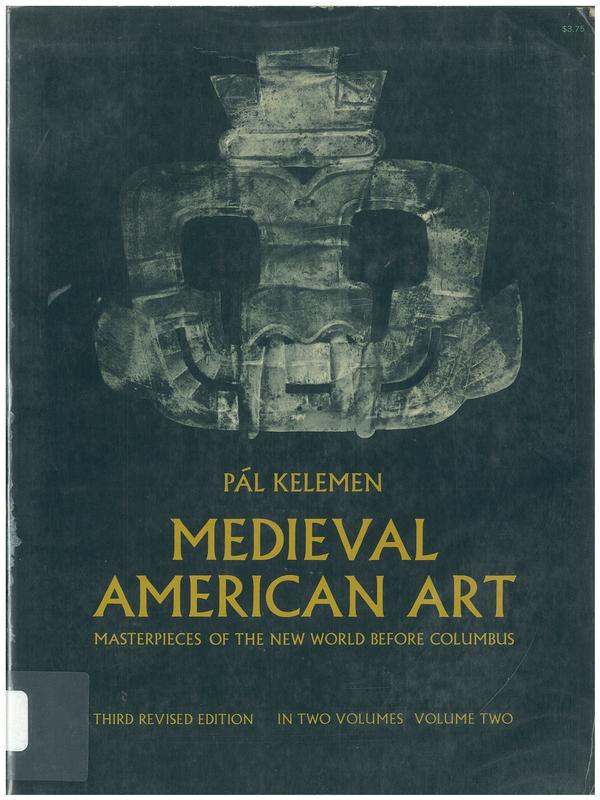Medieval American art : masterpieces of the New World before Columbus : volume two / Pal Kelemen cover