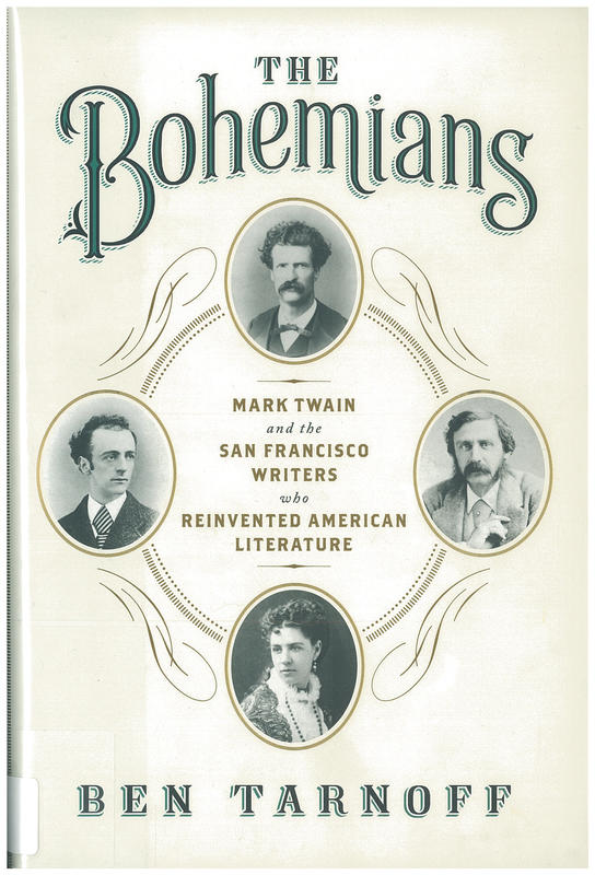 The Bohemians : Mark Twain and the San Francisco writers who reinvented American literature / Ben Tarnoff cover