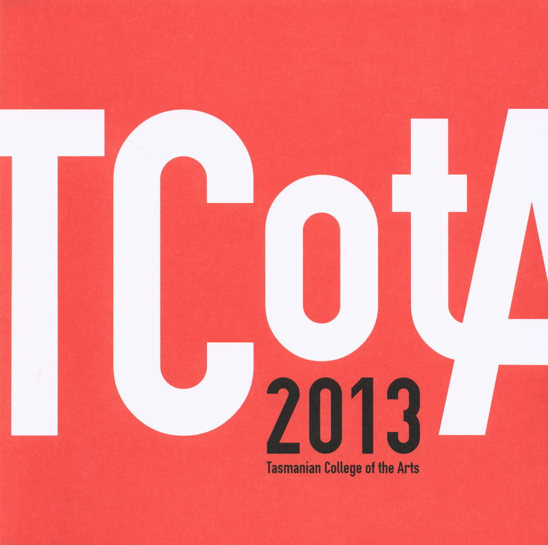 The Tasmanian College of the Arts : 2013 [graduate exhibition] cover