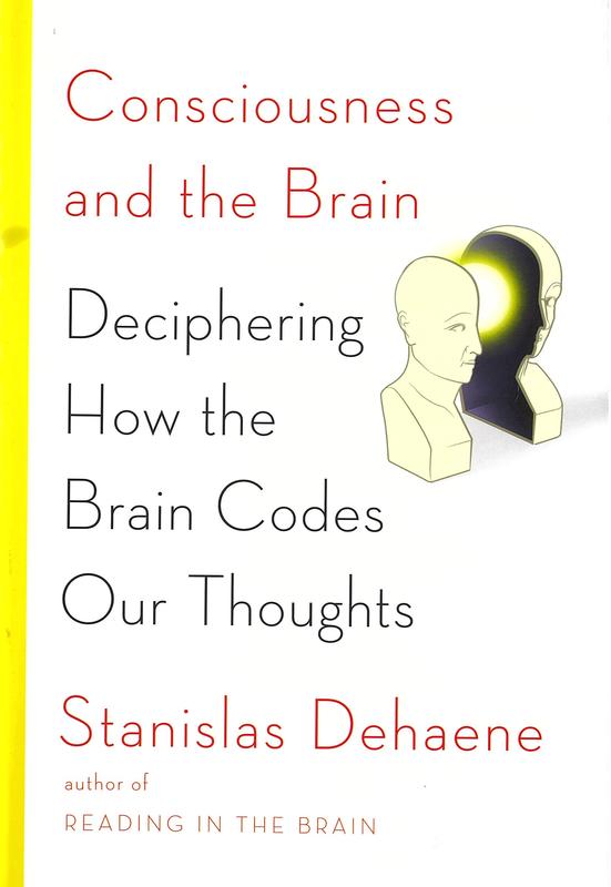 Consciousness and the brain : deciphering how the brain codes our thoughts / Stanislas Dehaene cover
